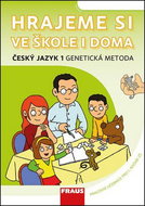 Hrajeme si ve škole i doma Český jazyk 1 genetikcá metoda: Pracovní učebnice pro 1. ročník ZŠ - Kniha