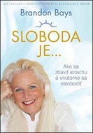 Sloboda je...: Ako sa zbaviť strachu a vnútorne sa oslobodiť - Kniha