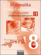 Matematika 8 Aritmetika . Geometrie Příručka učitele: Pro základní školy a víceltá gymnázia - Kniha