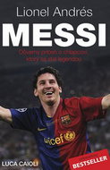 Lionel Andrés Messi: Důvěrný příběh kluka, který se stal legendou - Kniha