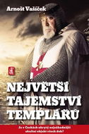 Největší tajemství templářů: Je v Čechách ukrytý nejzáhadnější okultní objekt všech dob? - Kniha