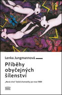 Příběhy obyčejných šílenství: „Nová vlna“ české dramatiky po roce 1989 - Kniha