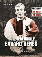 Na levém křídle Edvard Beneš: Prezident na hřišti a na hradě - Kniha