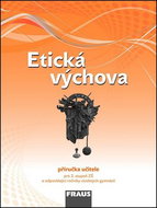 Etická výchova Příručka učitele: Pro 2. stupeň ZŠ a odpovídající ročníky víceletých gymnázií - Kniha
