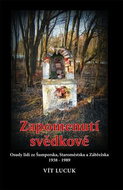 Zapomenutí svědkové: Osudy lidí ze Šumperska, Staroměstska a Zábřežska 1938 - 1989 - Kniha