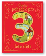 Sbírka pohádek pro 3leté děti - Kniha