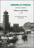 Zmizelá Praha Vltava a její břehy: 1. díl - Kniha