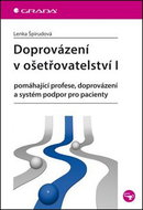 Doprovázení v ošetřovatelství I: pomáhající profese, doprovázení a systém podpor pro pacienty - Kniha