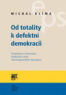 Od totality k defektní demokracii: Privatizace a kolonizace politických stran netransparentním byzny - Kniha