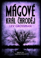 Mágové Král čaroděj: Druhý díl trilogie Mágové - Kniha
