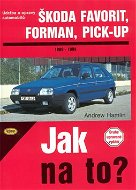 Škoda Favorit, Forman, Pick-up 1989 - 1994: Údržba a opravy  automobilů č. 37 - Kniha
