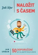 Jak lépe naložit s časem: 50 doporučení pro ty, jejichž čas je vzácný - Kniha