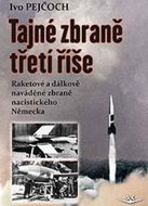 Tajné zbraně třetí říše: Raketové a dálkově naváděné zbraně nacistického Německa - Kniha
