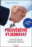 Jak přesvědčivě vyjednávat: Psychologické strategie a metody - Kniha