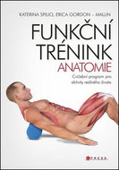 Funkční trénink Anatomie: Cvičební program pro aktivity reálného života - Kniha