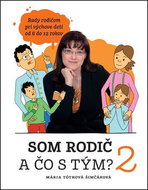 Som rodič a čo s tým? 2: Rady rodičom pri výchove detí od 6 do 12 rokov - Kniha