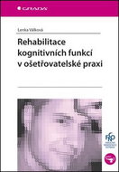 Rehabilitace kognitivních funkcí v ošetřovatelské praxi - Kniha