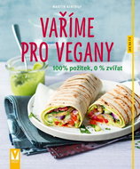 Vaříme pro vegany: 100 % požitek, 0 % zvířat - Kniha