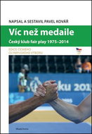 Víc než medaile: Český klub fair play 1975-2014 - Kniha