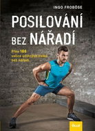Posilování bez nářadí: Přes 100 velice účinných cviků bez nářadí - Kniha