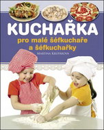 Kuchařka pro malé šéfkuchaře a šéfkuchařky - Kniha