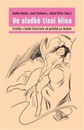 Ve sladké tísni klína: Erotika v české literatuře od počátků po dnešek - Kniha