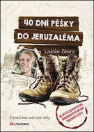 40 dní pěšky do Jeruzaléma: O pouti bez cukrové vaty - Kniha