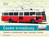 České trolejbusy: historie a současnost, typy, technika, provoz - Kniha