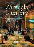 Zámecké interiéry: Pohledy do aristokratických sídel od časů renesance do doby první poloviny 19. s - Kniha