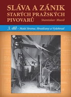 Sláva a zánik starých pražských pivovarů: 3. díl - Malá Strana, Hradčany a Vyšehrad - Kniha