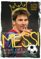 Messi Malý chlapec, který se stal velkým fotbalistou: Nejen pro fotbalové fanoušky - Kniha
