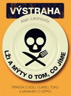 Lži a mýty o tom, co jíme: Pravda o soli, cukru, tuku a především o lepku - Kniha