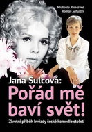 Jana Šulcová: Pořád mě baví svět!: Životní příběh hvězdy české komedie století - Kniha