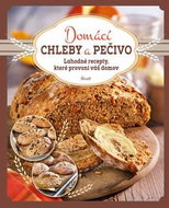 Domácí chleby a pečivo: Lahodné recepty, které provoní váš domov - Kniha