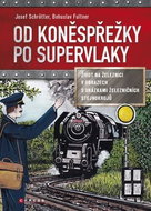 Od koněspřežky po supervlaky: Život na železnici v obrazech s ukázkami železničních stejnokrojů - Kniha
