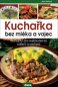 Kniha Kuchařka bez mléka a vajec: Recepty pro každodenní vaření a pečení - Kniha