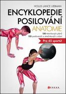 Encyklopedie posilování Anatomie: 150 tréninkových plánů, 125 posilovacích a strečinkových cvičení p - Kniha