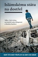 Islámskému státu na dostřel I.: Válka v Sýrii očima novinářek Lenky Klicperové a Markéty Kutilové - Kniha