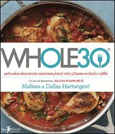 WHOLE30: průvodce zdravotním restartem, který vám přinese svobodu v jídle - Kniha