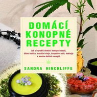 Domácí konopné recepty: Jak si vyrobit domácí konopné masti, tělová mléka, masážní oleje, koupelové  - Kniha