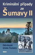Kriminální případy ze Šumavy II: Odrácená strana Šumavy - Kniha