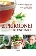 Z prírodnej klenotnice: O liečivých bylinkách, semenách, ovocných šťavách pre každého - Kniha