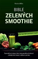 Kniha Bible zelených smoothie: Supervýživné nápoje, které vám pomohou zhubnout a dodají vám energii - Kniha