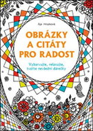 Obrázky a citáty pro radost: Vybarvujte, relaxujte, tvořte nevšední dárečky - Kniha