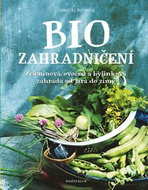 Biozahradničení: Zeleninová, ovocná a bylinková zahrada od jara do zimy - Kniha