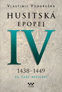 Husitská epopej IV 1438-1449: Za časů bezvládí - Kniha