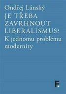 Je třeba zavrhnout liberalismus?: K jednomu problému modernity - Kniha