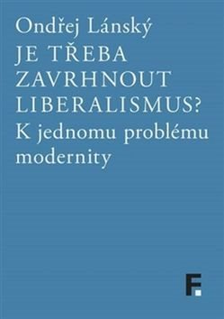 Je třeba zavrhnout liberalismus?: K jednomu problému modernity - Kniha - Main image