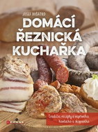 Domácí řeznická kuchařka: Tradiční recepty z vepřového, hovězího a skopového - Kniha