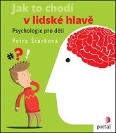Jak to chodí v lidské hlavě: Psychologie pro děti - Kniha